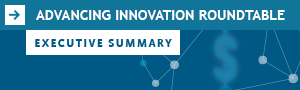 Advancing Innovation Roundtable - Executive Summary