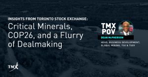 TMX POV - Critical minerals, COP26, and a flurry of dealmaking: Insights from Toronto Stock Exchange