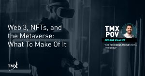 TMX POV - Web 3, NFTs, and the Metaverse: What to Make Of It