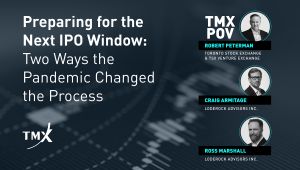 TMX POV - Preparing for the Next IPO Window: Two Ways the Pandemic Changed the Process