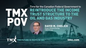 TMX POV - Time for the Federal Government to Consider the Reintroduction of the Income Trust Structure to the Oil and Gas Industry