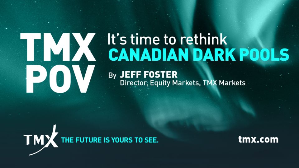 TMX POV - It’s time to rethink Canadian Dark Pools