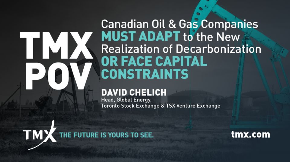 TMX POV - Canadian oil & gas companies must adapt to the new realization of de-carbonization or face capital constraints