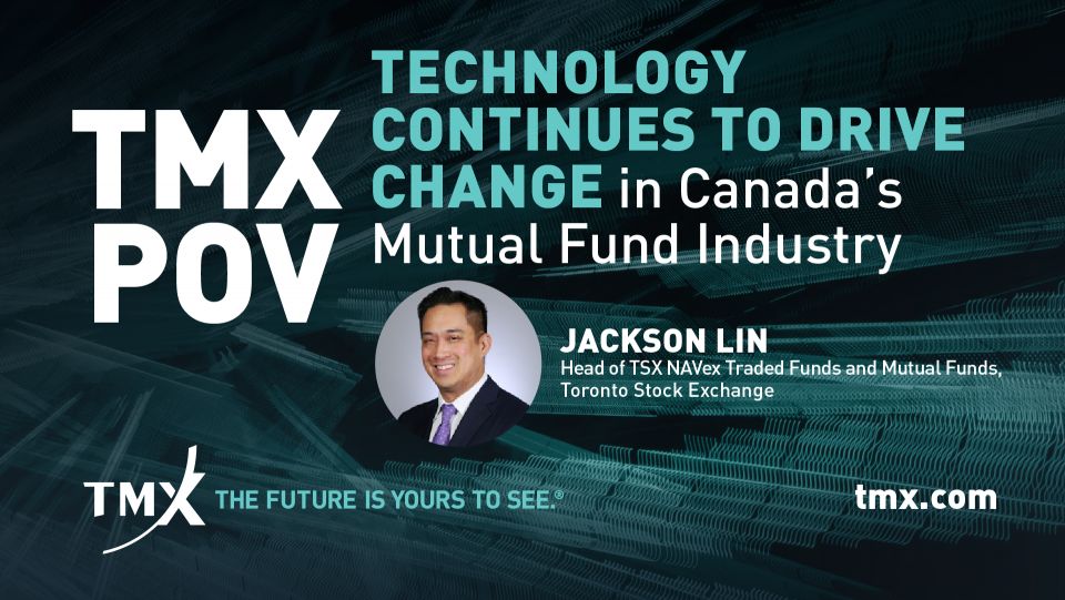 TMX POV - Technology Continues to Drive Change in Canada’s Mutual Fund Industry