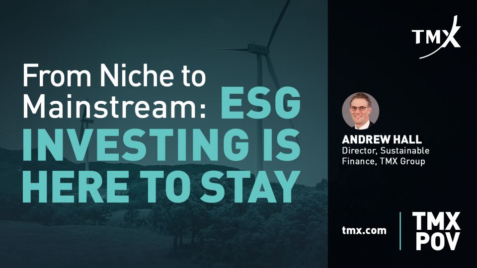 TMX POV - From Niche to Mainstream: ESG Investing is Here to Stay