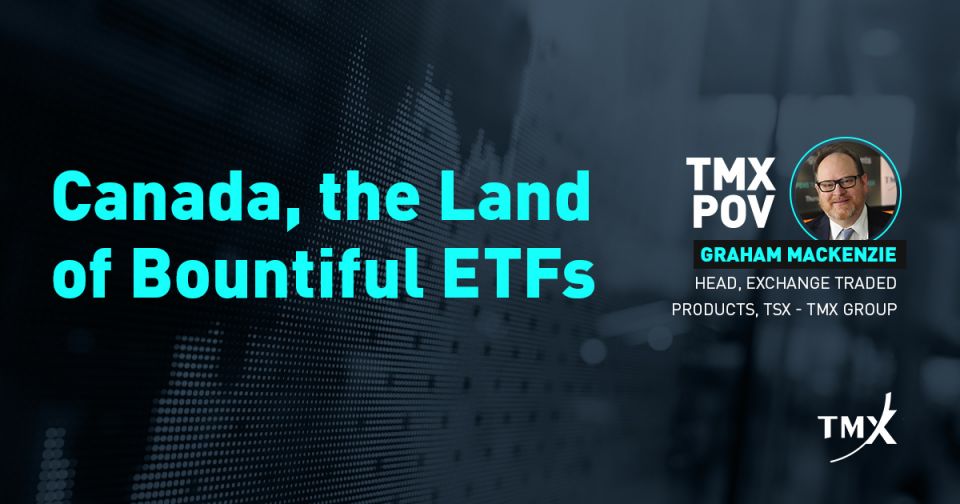 TMX POV - Canada, the Land of Bountiful ETFs