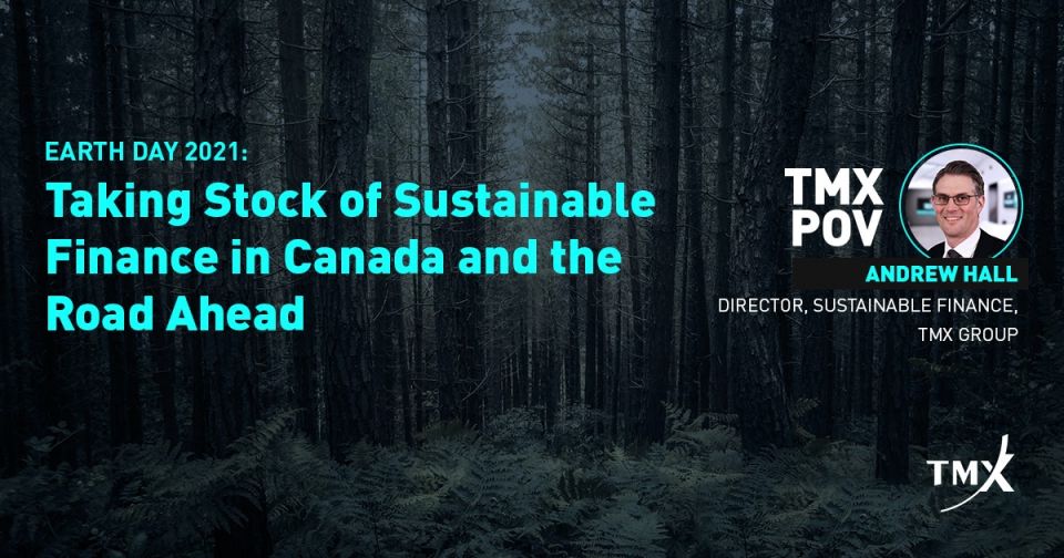 TMX POV - Earth Day 2021: Taking Stock of Sustainable Finance in Canada and the Road Ahead