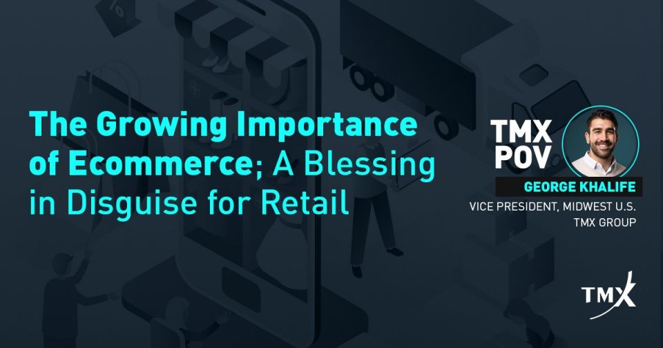 TMX POV - The Growing Importance of Ecommerce; A Blessing in Disguise for Retail