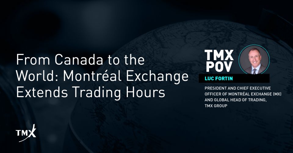 TMX POV - From Canada to the World: Montréal Exchange Extends Trading Hours