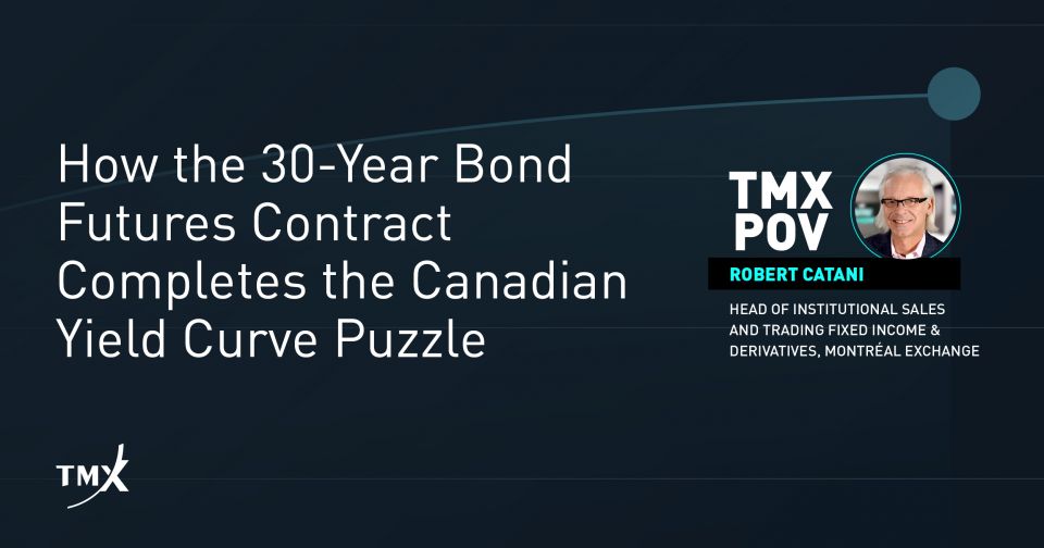 TMX POV - How the 30-Year Bond Futures Contract Completes the Canadian Yield Curve Puzzle